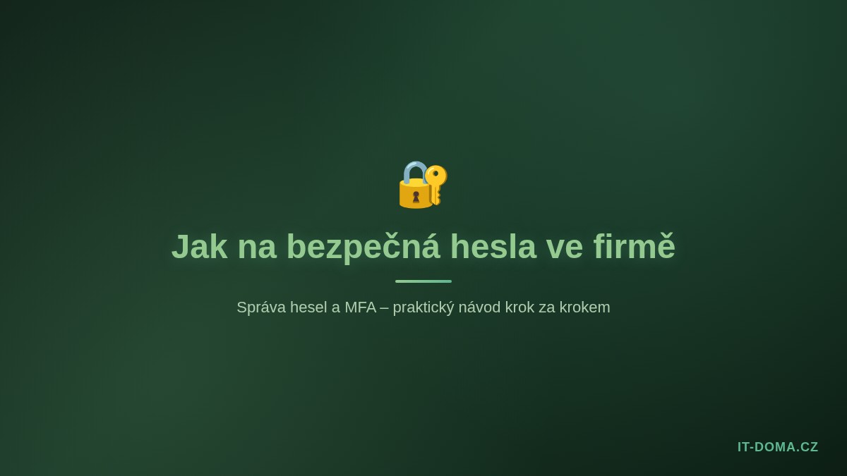 Bezpečná hesla ve firmě – správa hesel a MFA prakticky