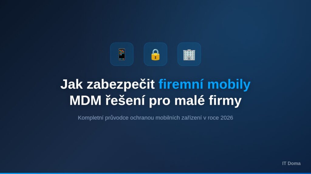 Jak zabezpečit firemní mobily - MDM řešení pro malé firmy